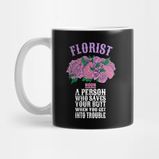 Florist a person who saves your butt when you get into trouble Mug